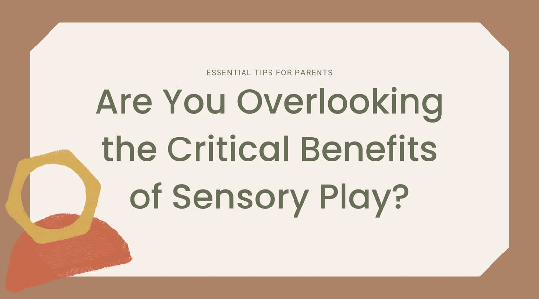 Are You Overlooking the Critical Benefits of Sensory Play? – Essential Tips for Parents